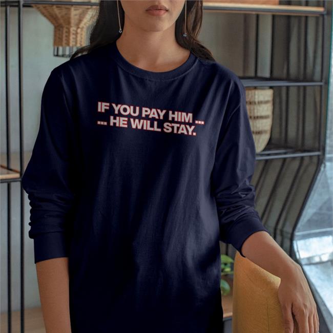 If You Pay Him He Will Stay Hoodie Obvious Shirts