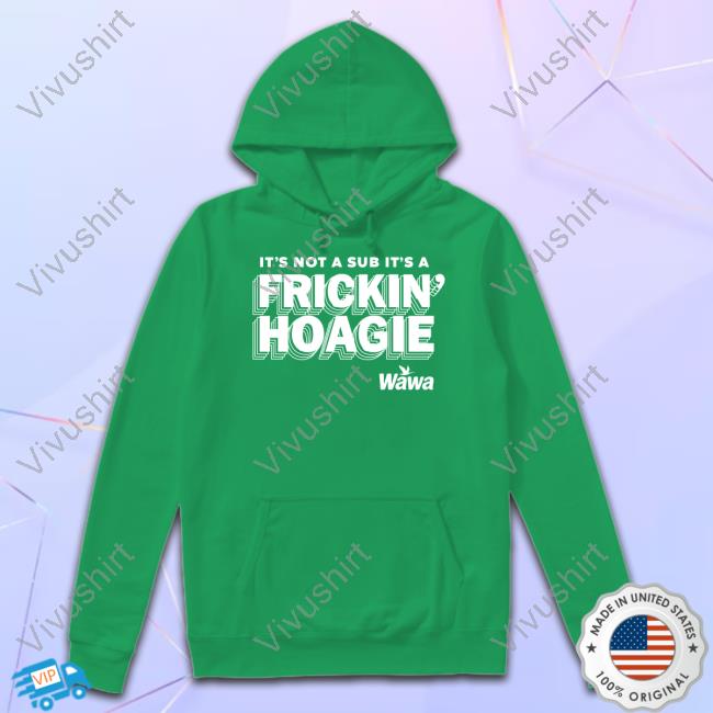 It's Not A Sub It's A Frickin Hoagie New Shirt