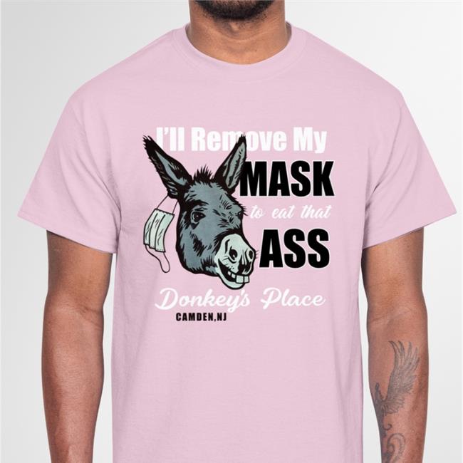 I'll Remove My Mask To Eat That Ass Donkey's Place Camden Ny Funny T Shirt