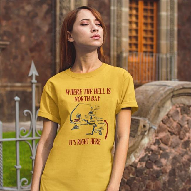 Where The Hell Is North Bay It's Right Here Tee Shirt