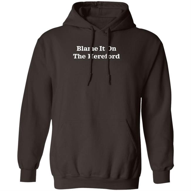Blame It On The Hereford Hoodie Parker Cattle Blame It On The Hereford Shirt Hoodie Sweatshirt