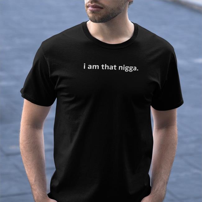 Galactamelaqs I Am That Nigga Shirts Tiarakelly Store