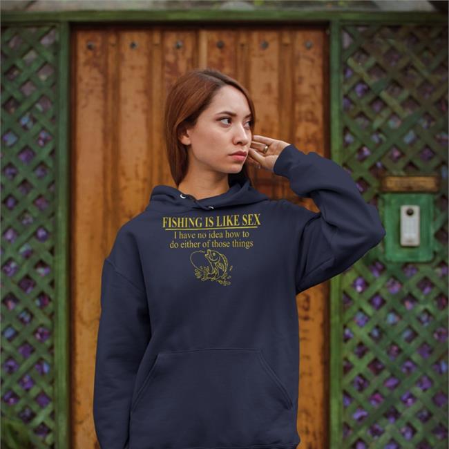 Barelylega Shop Fishing Is Like Sex I Have No Idea How To Do Either Of Those Things Shirt Itisbarelylegal