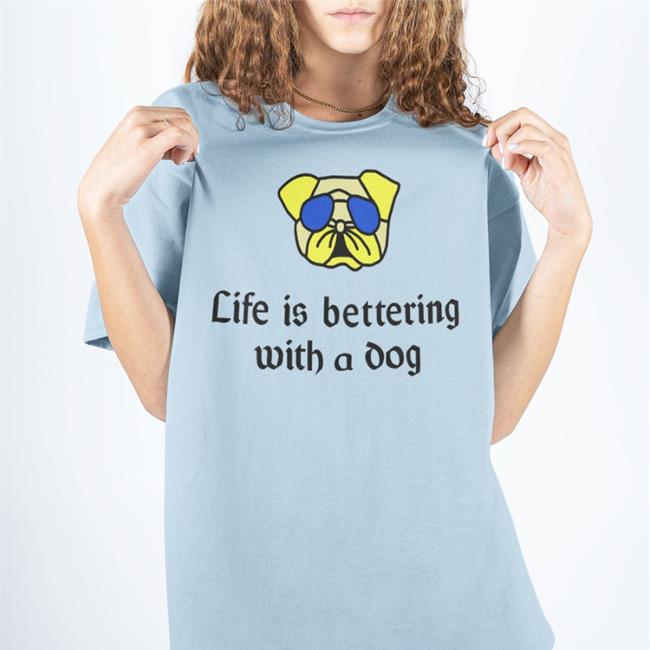 Poorly Translated Shirts Life Is Bettering With A Dog T Shirt
