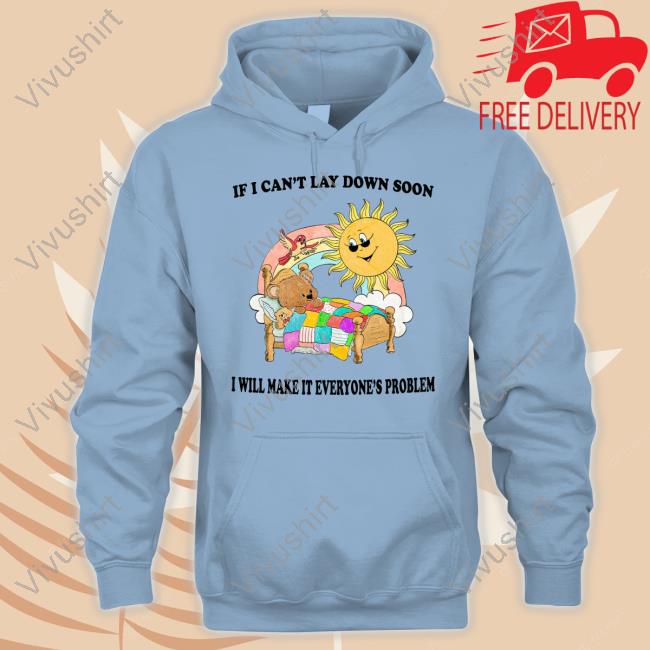 Jmcgg If I Can't Lay Down Soon I Will Make It Everyone's Problem Tank Top If I Can't Lay Down Soon I Will Make It Everyone's Problem Shirt Jmcgg