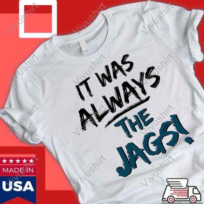 It Was Always The Jags Sweatshirt Mia O'brien It Was Always The Jags Hoodie Sweatshirt