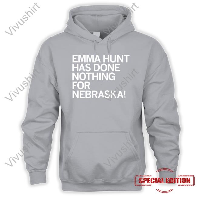 Emma Hunt Has Done Nothing For Nebraska Hoodie Raygunsite