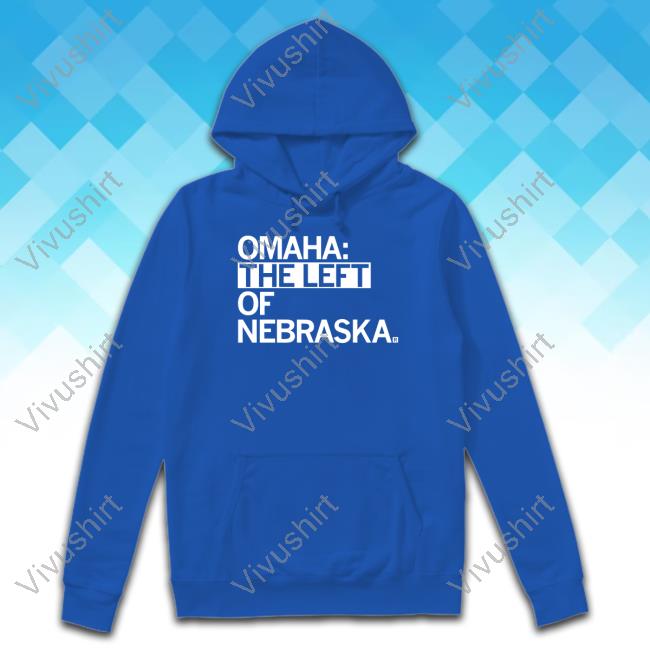 Omaha The Left Of Nebraska Hoodie Raygun Store