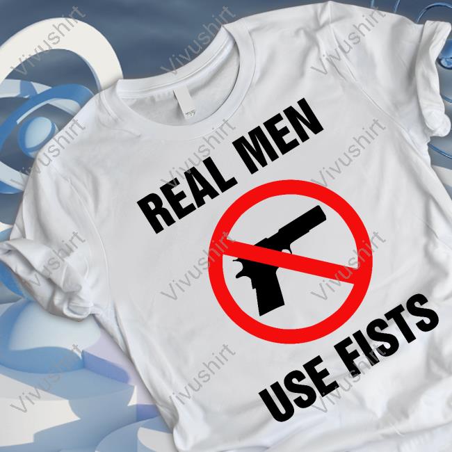 Goodshirts Store Real Men Use Fists Tee