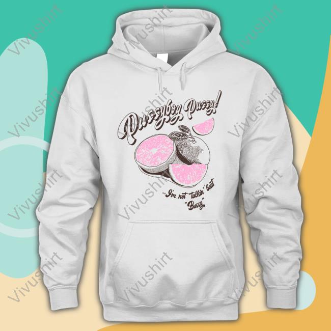 Pussyboy Pussy Grapefruit Juice I’m Not Talkin Bout Bussy Long Sleeve T-Shirt