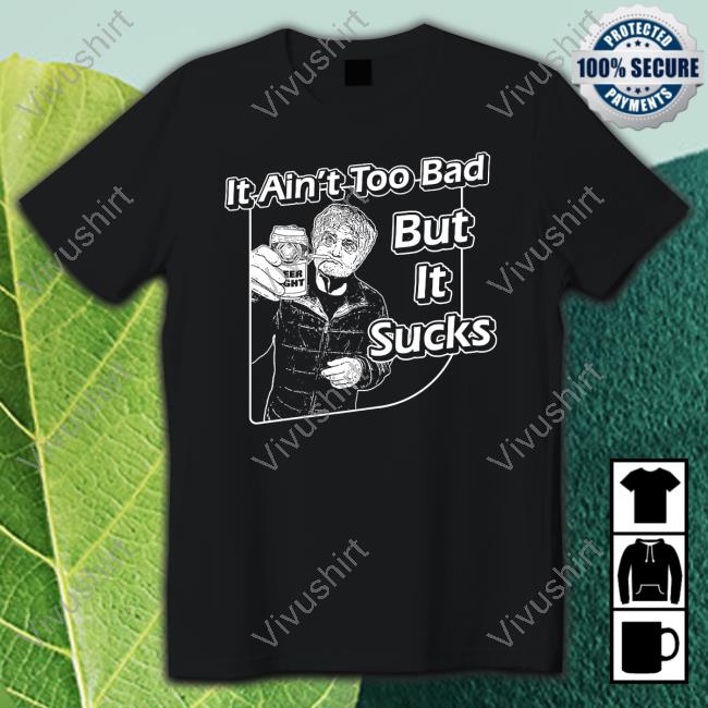 It Ain't Too Bad But It Sucks Hoodie Sweatshirt