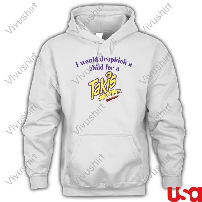 Unethicalthreads Merch I Would Dropkick A Child For A Takis Hoodie