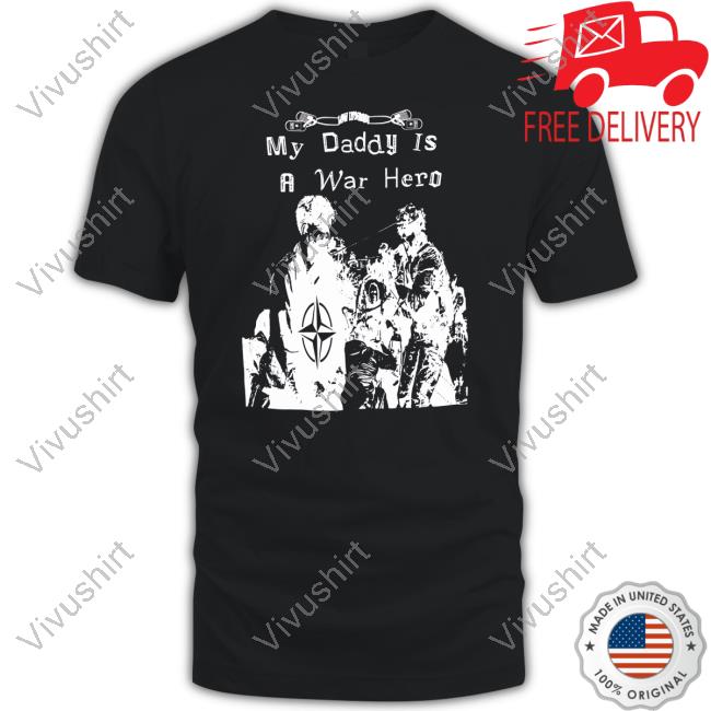 My Daddy Is A War Hero 3.0 Tee