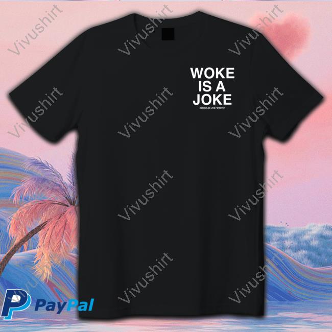 Woke Is A Joke Long Sleeve Tee Shirt Assholes Live Forever Merch