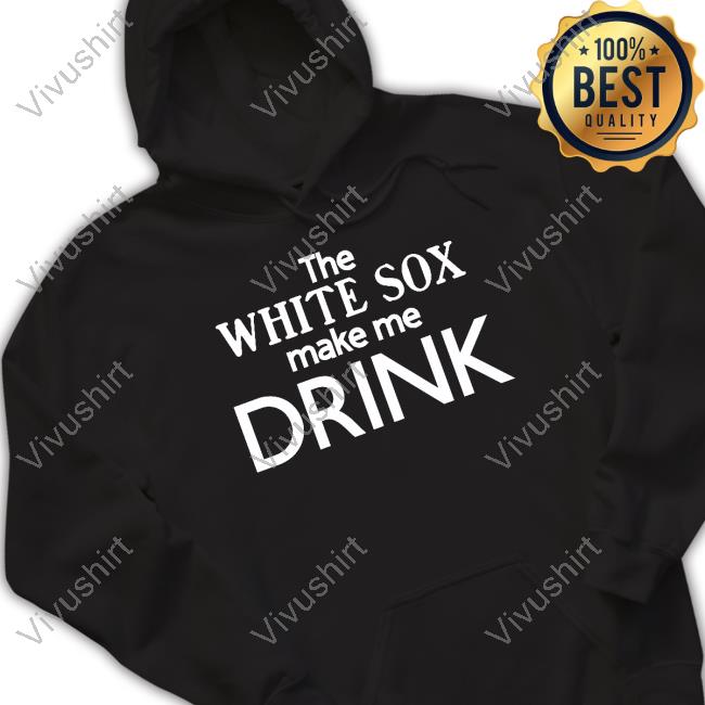The White Sox Make Me Drink Tee Messycarroll