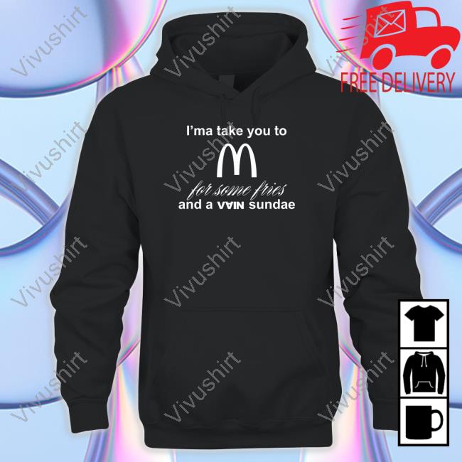 I'ma Take You To Mcdonald's For Some Fries And A Vain Sundae Sweatshirt Outlander Magazine