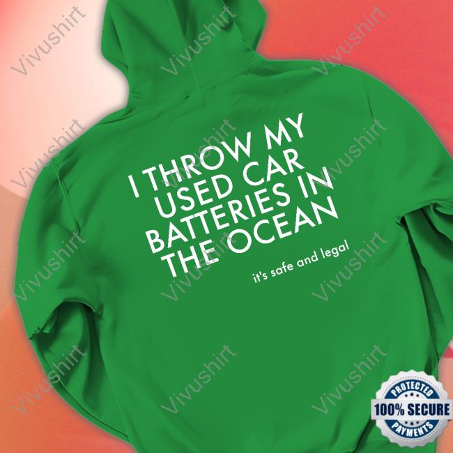 I Throw My Used Car Batteries In The Ocean T Shirt