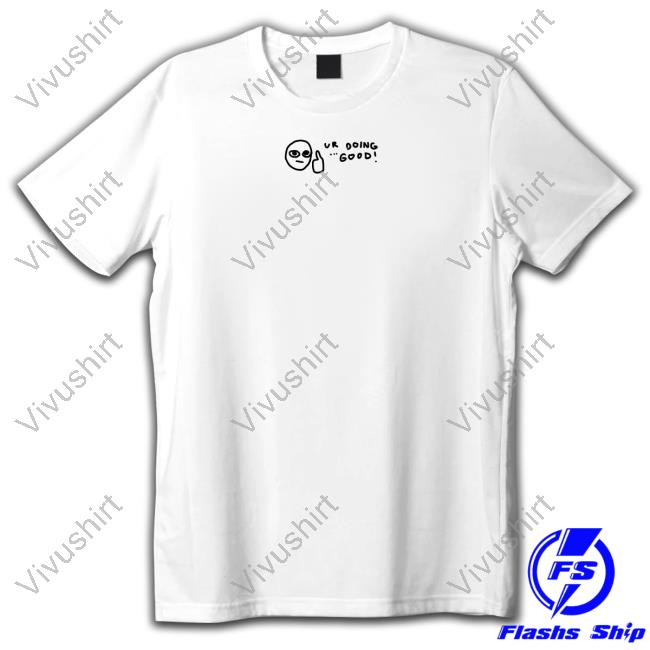 Grentperez Shop Ur Doing Good New Shirt