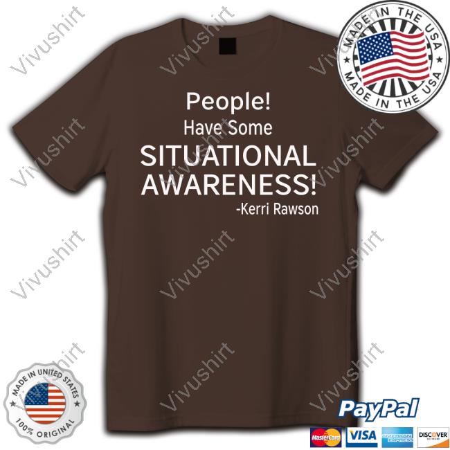 Kerri Rawson People Have Some Situational Awareness Long Sleeve Tee Shirt