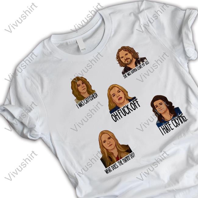 I Was Catfished She Was Gonna Leave My Ass Oh Fuck Off What Does The Nanny Do I Hate Crying T Shirt