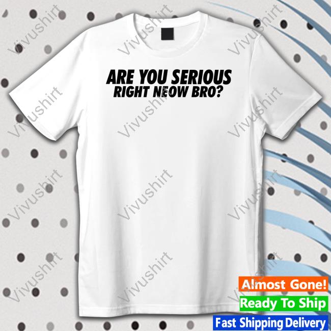 Whiteboyem Merch Are You Serious Right Neow Bro Crewneck Sweatshirt Whiteboyem Merch Are You Serious Right Neow Bro Shirt