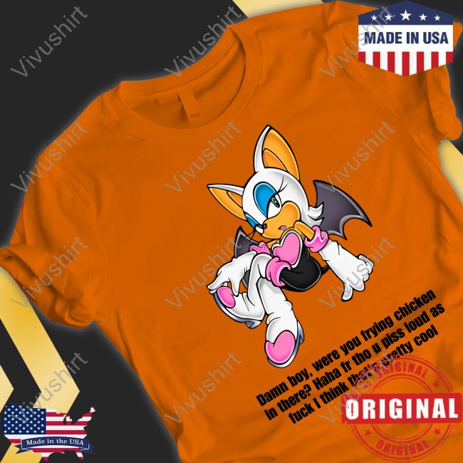 Jamn Boy Were You Frying Chicken In There Haha Fr Tho U Piss Loud As Fuck I Think That's Pretty Cool Shirts