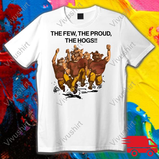 The Few The Proud The Hogs T Shirts