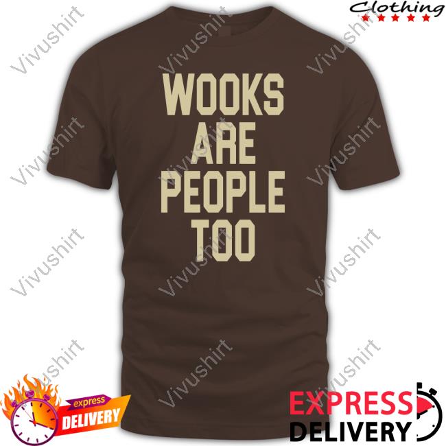 Wooks Are People Too Shirt