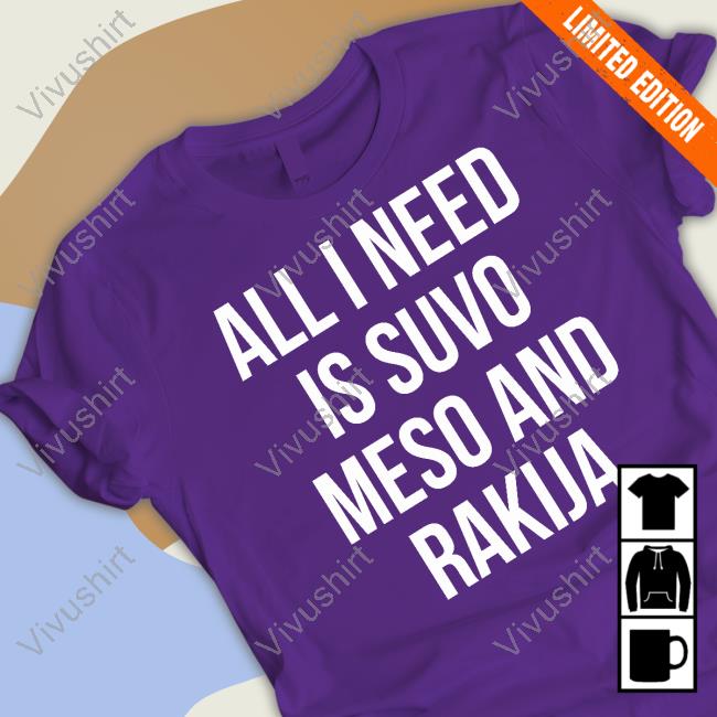 Luka Doncic All I Need Is Suvo Meso And Rakija T Shirt