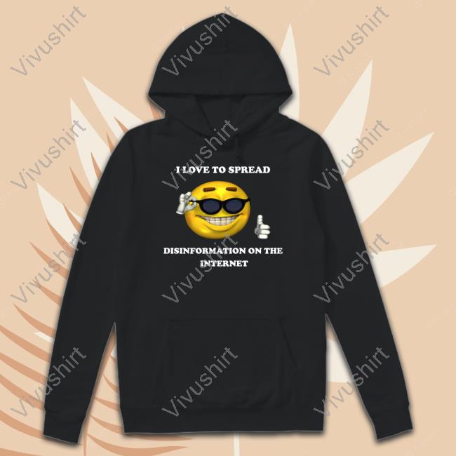 I Love To Spread Disinformation On The Internet New Shirt