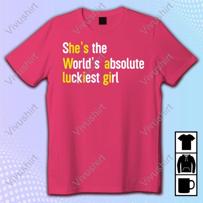 Sweatshirt She's The World's Absolute Luckiest Girl