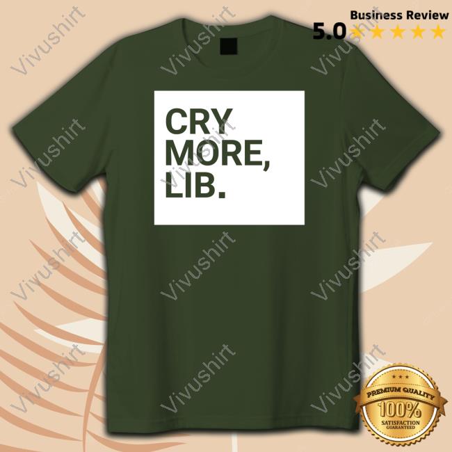 Official Cry More Lib Shirt
