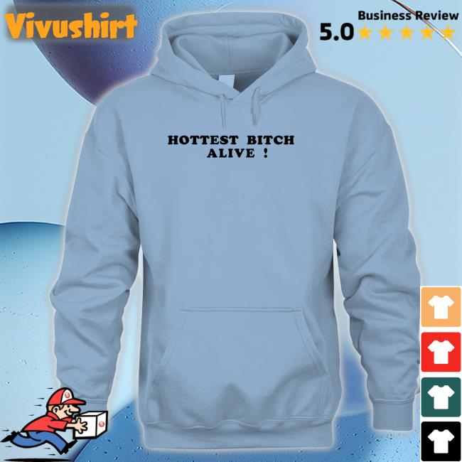Romantic Blue Shop Hottest Bitch Alive Sweatshirt Hottest Bitch Alive Tee Shirts Romantic Blue Shop