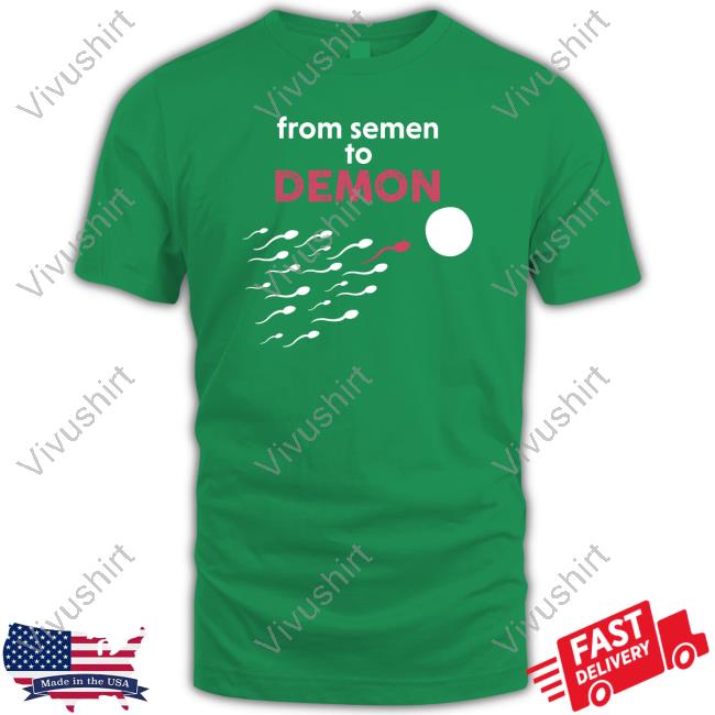 Je_Somerton From Semen To Demon Shirt
