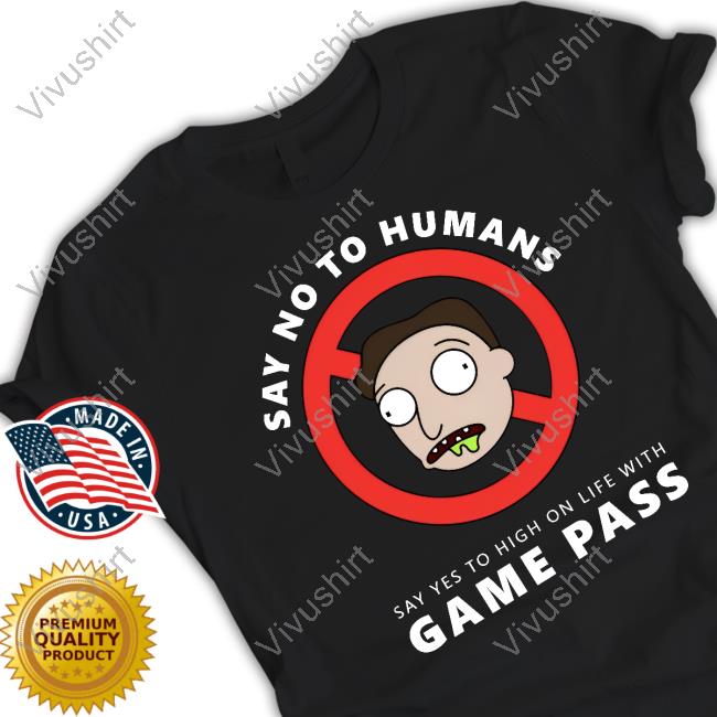 Say No To Humans Say Yes To High On Life With Game Pass Tee Shirt