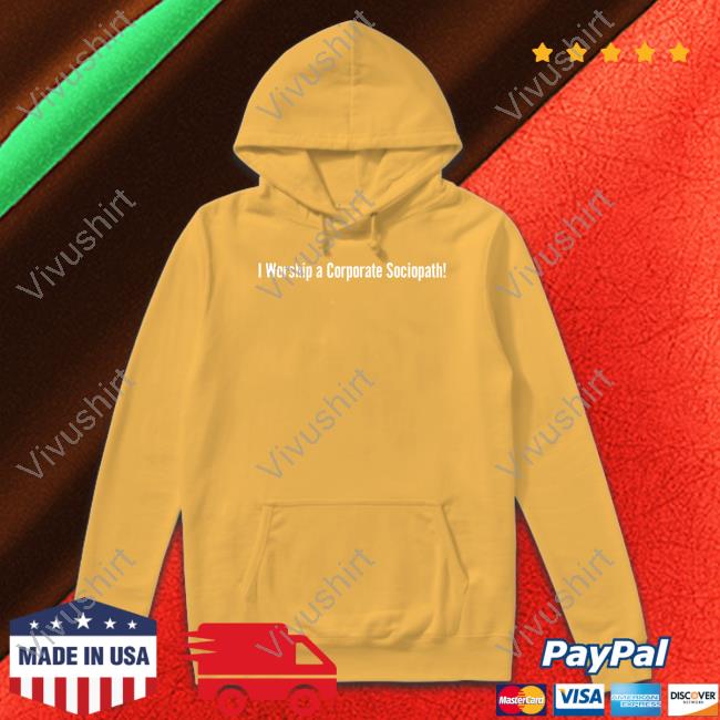 I Worship A Corporate Sociopath Hooded Sweatshirt