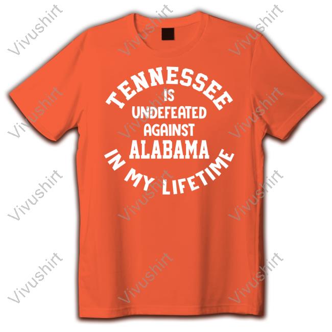 Volshop Tennessee Is Undefeated Against Alabama In My Lifetime Hoodie