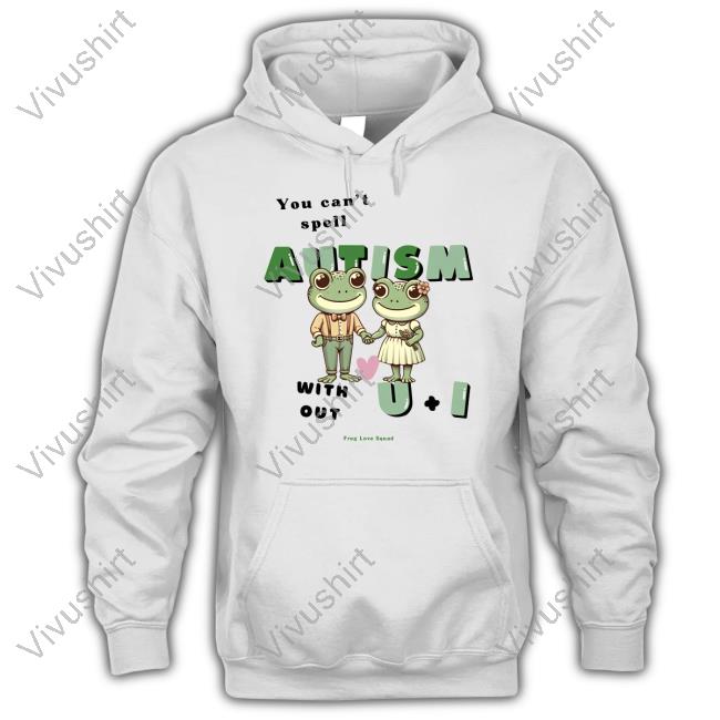 Frog Love Squad You Can't Spell Autism Without U And I Frog Tee