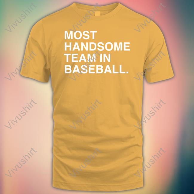 Obvious Shirts Most Handsome Team In Baseball Tee Shirt