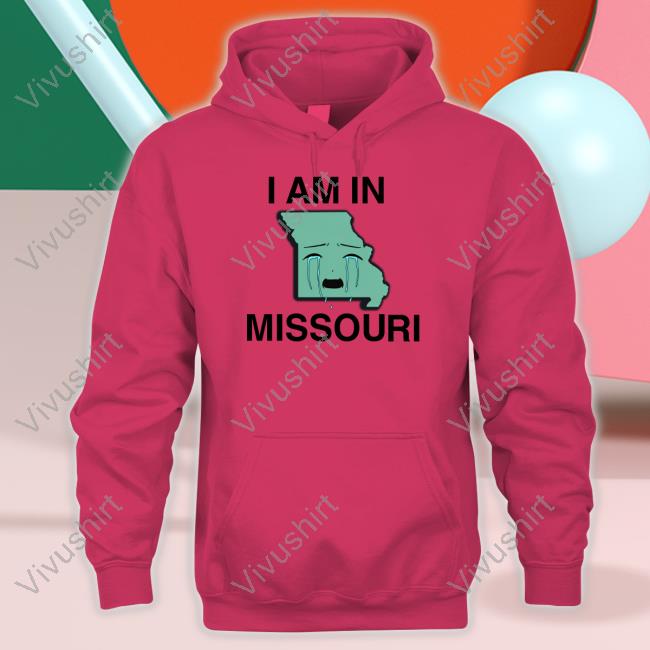 I Am In Missouri Shirts Thegoodshirts I Am In Missouri Shirt