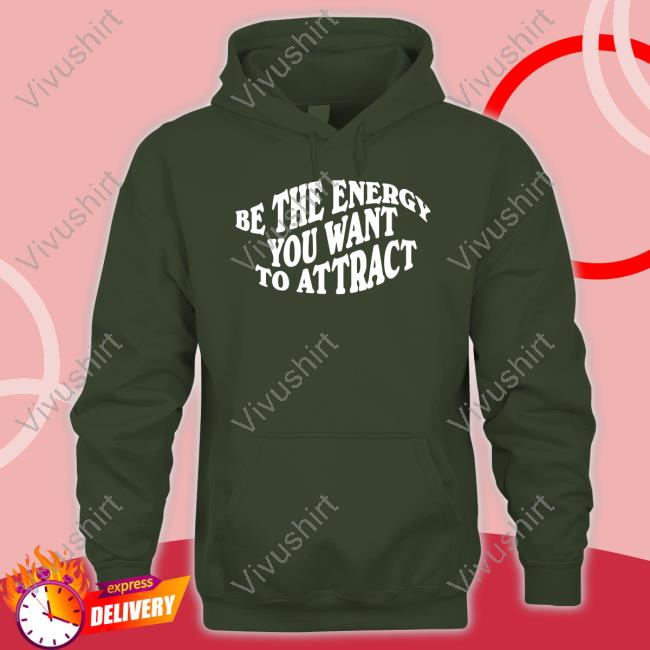 Be The Energy You Want To Attract Tee Shirt