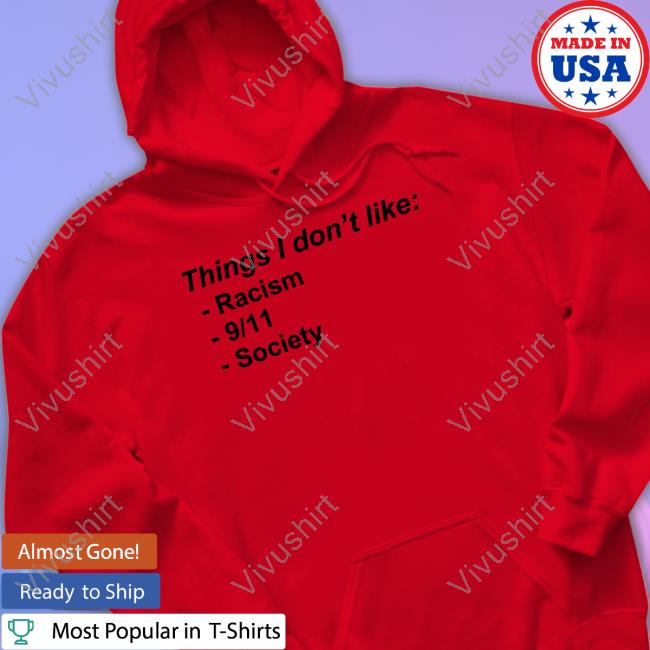 Shirts That Go Hard Shop Things I Don't Like Racism 9 11 Society Tee Shirt