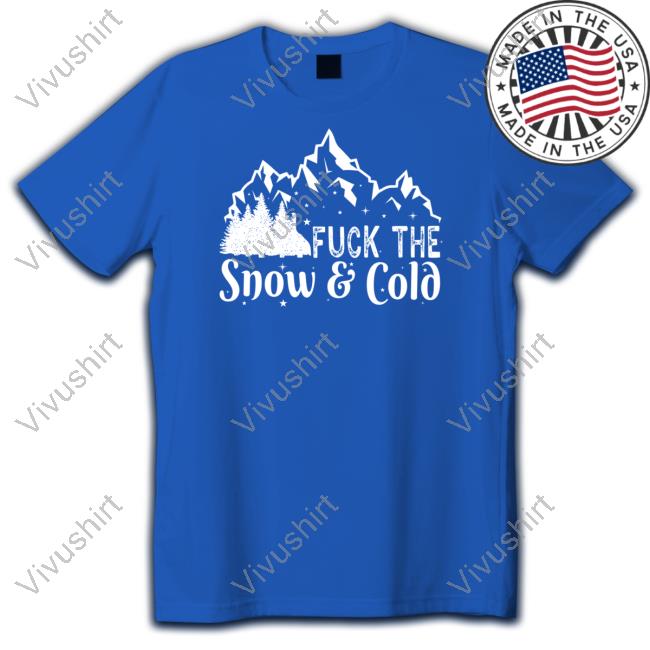 Gotfunny Fuck The Snow & Cold Tee Shirt