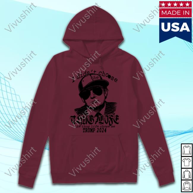 Make L.A Great Again I Didn't Choose The Thug Life The Thug Life Chose Me Trump 2024 Hooded Sweatshirt Lalovestrump