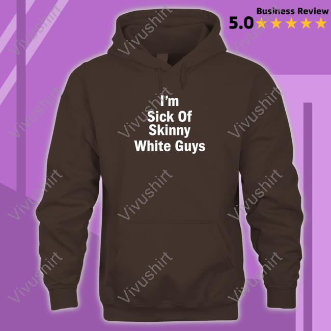 Devin I'm Sick Of Skinny White Guys Sweatshirt