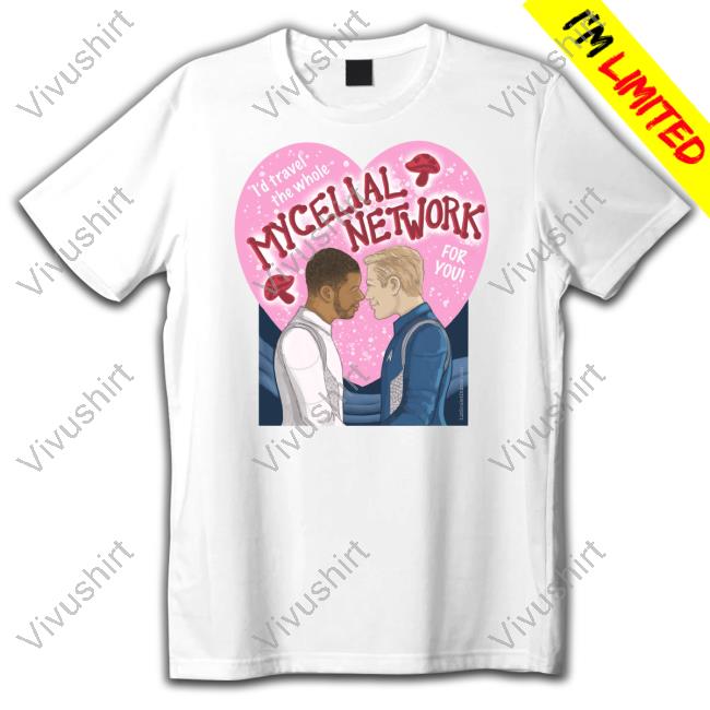 Liz Goulet Dubois I'd Travel The Whole Mycelial Network For You Tee