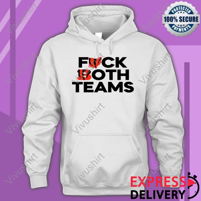 Cincinnati Bengals Fuck Both Teams Hoodie Sweatshirt