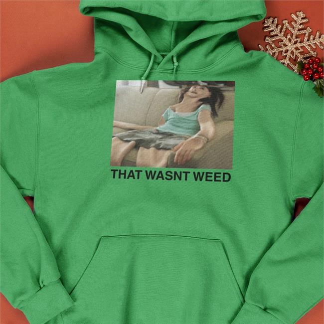 Shirts That Go Hard That Wasn't Weed Shirt The Good Shirts Store Shirts That Go Hard That Wasn't Weed Shirt