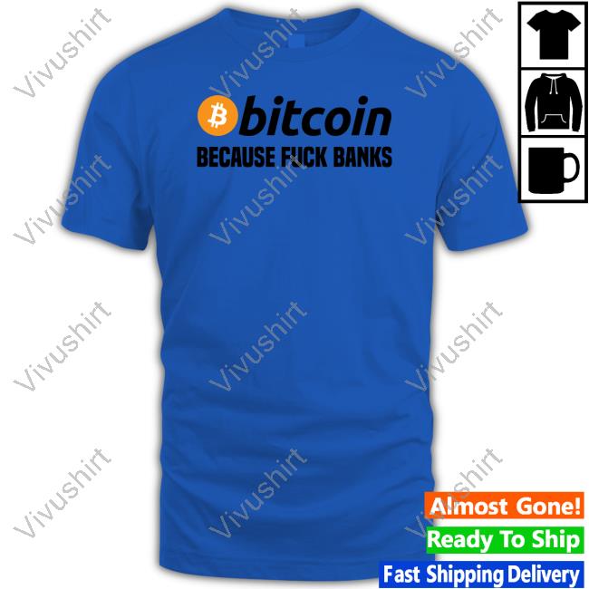 Bitcoin Because Fuck Banks Tee Shirt Max Keiser