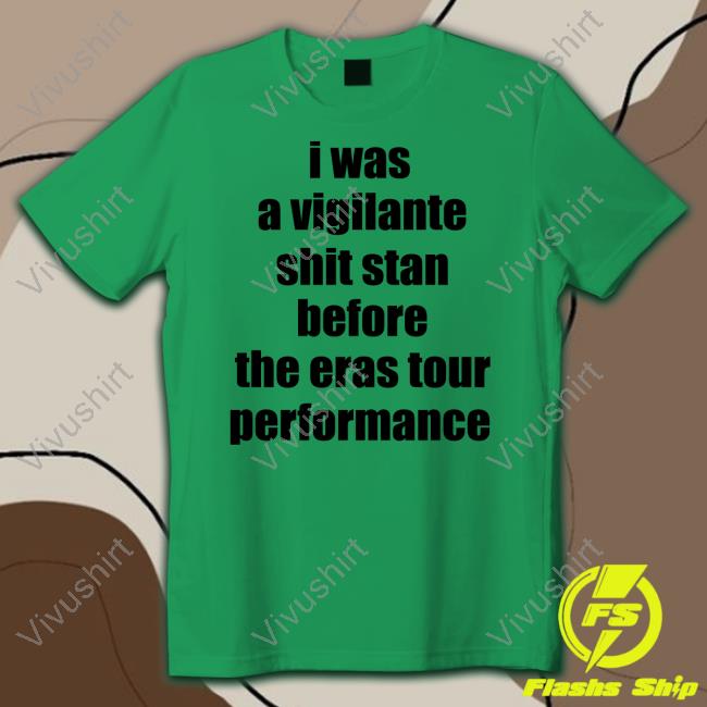 Anna Corneliababes I Was A Vigilante Shit Stan Before The Eras Tour Performance T-Shirt